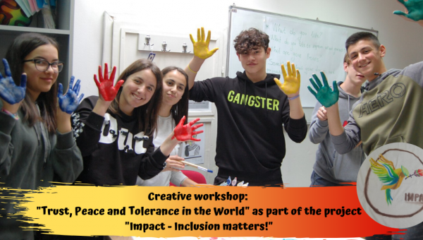 Creative Workshop:  "Trust, Peace and Tolerance in the World" as Part of the Project "Impact - Inclusion Matters!"